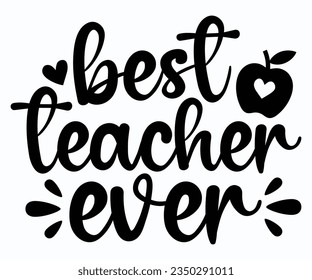 Best Teacher Ever T-shirt, Teacher SVG, Teacher T-shirt, Teacher Quotes T-shirt, Back To School, Hello School Shirt, School Shirt for Kids, Cricut Cut Files, Silhouette