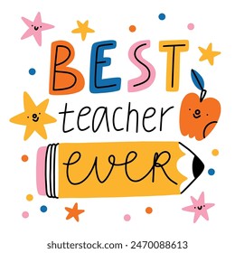 Best teacher ever, vector cartoon illustration with a pencil, an apple and cute stars characters. Fun lettering, celebrating teachers appreciation day