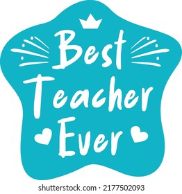 Best Teacher Ever Vector, Best Teacher Ever Graphic, Best Teacher Sticker