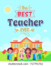 Best teacher ever vector illustration depicting title in ribbons, schoolyard and kids smiling and holding notebooks in their hands.
