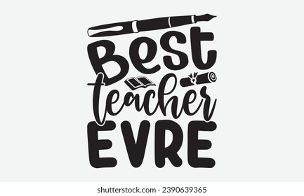 Best Teacher Evre -School T-Shirt Design, Hand Drawn Vintage Illustration With Lettering And Decoration Elements, Prints For Hoodie, Posters, Notebook Covers.