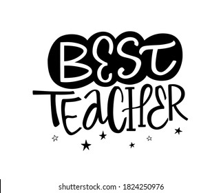 Best teacher hand drawn vector quote decorated with stars. Lettering design for greeting card to the Teacher's day. Use for prints, sticker, poster, banner, apparel.