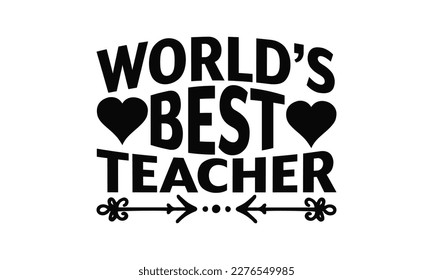 World’s Best Teacher - Teacher SVG Design, typography design, Illustration for prints on t-shirts, bags, posters and cards, for Cutting Machine, Silhouette Cameo, Cricut.
