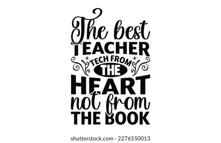 The Best Teacher Tech From The Heart Not From The Book - Teacher SVG Design, Hand written vector design, Illustration for prints on T-Shirts, bags and Posters, for Cutting Machine, Cameo, Cricut.
