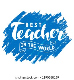 Best teacher in the world on blue background. Vector illustration of Happy teacher's day lettering for greeting card/invitation/poster/store/gift/banner template.