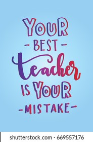 The Best Teacher Is Your Mistake. Hand Lettered Quote. Modern Calligraphy. Handwritten Inspirational motivational quote. 