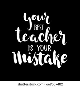 The Best Teacher Is Your Mistake. Hand Lettered Quote. Modern Calligraphy. Handwritten Inspirational motivational quote. 