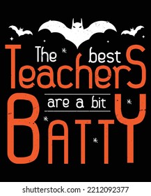 The best Teachers are a bit batty HALLOWEEN TSHIRT - HALLOWEEN T-SHIRT DESIGN