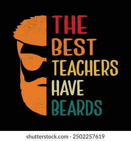 The best Teachers have beards - Father's Day Teachers Typography t-shirt Design, Hand-drawn lettering phrases, Stickers, Templates, Mugs