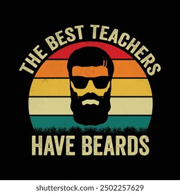 The best Teachers have beards - Father's Day Teachers Typography t-shirt Design, Hand-drawn lettering phrases, Stickers, Templates, Mugs