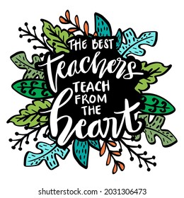 The best teachers teach from the heart hand lettering. Motivational quote.