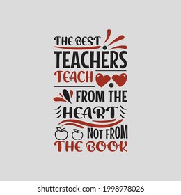 the best teachers teach from the heart not from the book - teacher typographic quotes design and vector graphic.