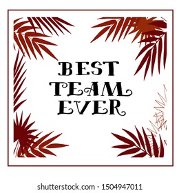 Best team ever. Lettering text for cheerleading. Vector illustration for banner, promotion, signboard, poster, advertising. Background with frame and tropical leaves.