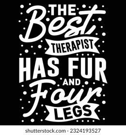 The Best Therapist Has Fur and Four Legs, svg design vector file