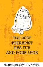 The Best Therapist Has Fur And Four Legs Meaning. Cute Funny Quote Banner Concept.
Vector Typography Animal Poster Design Concept On Grunge Background 