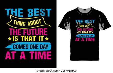 The Best Thing About The Future Is That It Comes One Day At A Time - Funny t-shirt design, Hand drawn lettering phrase, Calligraphy graphic design, SVG Files for Cutting Cricut and Silhouette