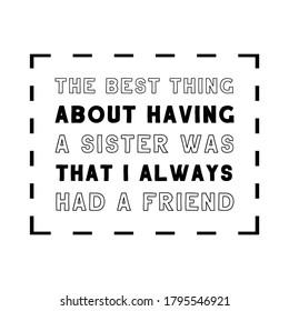  The best thing about having a sister was that I always had a friend. Vector Quote