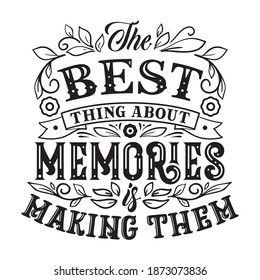 The best thing about memories is making them﻿ Family Quote