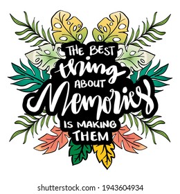 The best thing about memories is making them. Motivational quote.