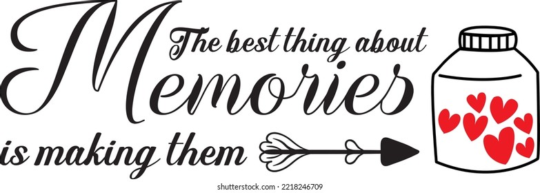 The best thing about memories is makinh them, vector, wording design, lettering, wall decals, wall artwork, poster design isolated on white background, family quotes