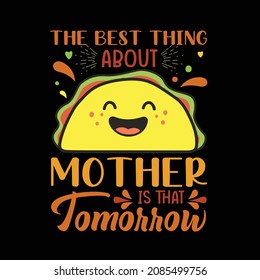 THE BEST THING ABOUT MOTHER IS THAT TOMORROW