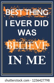 Best thing I ever did was believe in me Inspiring quote Vector illustration