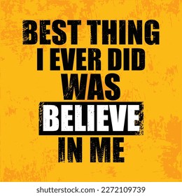 Best Thing I Ever Did Was Believe In me.  Vector typography poster design concept.