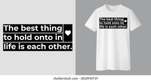 The best thing to hold onto in life is each other T-Shirt design with an awesome white mock up! Perfect t shirt for gift your closer ones.