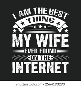 I'm The Best Thing My Wife Ever Found On The Internet vector t shirt design