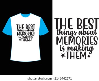 The best things about memories is making them t shirt design.