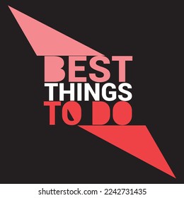 Best things to do Typography t shirt design,