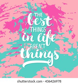 The best things in life aren't things - hand drawn lettering phrase on the colorful sketch background. Fun brush ink inscription for photo overlays, greeting card or t-shirt print, poster design.