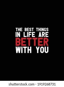 The best things in life are better with you.Hand drawn typography poster design. Premium Vector.