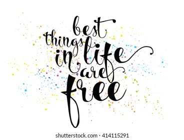 Best things in life are free. Greeting card with calligraphy. Hand drawn lettering. Typography for invitation, banner, poster or clothing design. Vector quote.