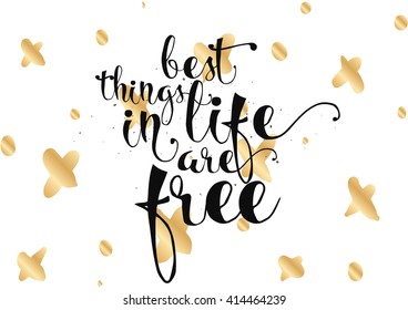 Best things in life are free. Greeting card with calligraphy. Hand drawn lettering. Typography for invitation, banner, poster or clothing design. Vector quote.