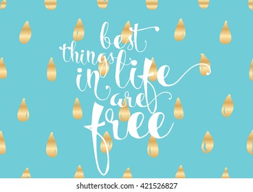Best things in life are free. Greeting card with calligraphy. Hand drawn lettering. Typography for invitation, banner, poster or clothing design. Vector quote.