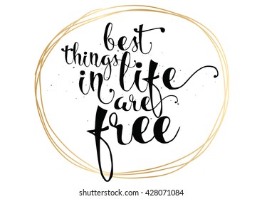 Best things in life are free. Greeting card with calligraphy. Hand drawn lettering. Typography for invitation, banner, poster or clothing design. Vector quote.
