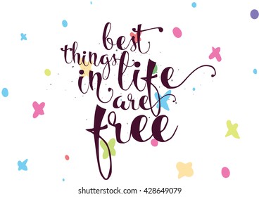 Best things in life are free. Greeting card with calligraphy. Hand drawn lettering. Typography for invitation, banner, poster or clothing design. Vector quote.