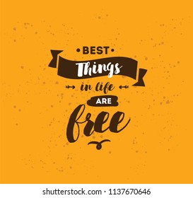 Best things in life are free. Inspirational quote, motivation. Typography for poster, invitation, greeting card or t-shirt. Vector lettering, inscription, calligraphy design. Text background