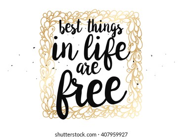 Best things in life are free inspirational, wisdom inscription. Greeting card with calligraphy. Hand drawn lettering quote design. Photo overlay. Typography for  poster or clothing design. Vector.