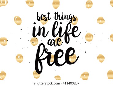 Best things in life are free inspirational, wisdom inscription. Greeting card with calligraphy. Hand drawn lettering quote design. Photo overlay. Typography for  poster or clothing design. Vector.