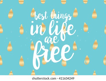Best things in life are free inspirational, wisdom inscription. Greeting card with calligraphy. Hand drawn lettering quote design. Photo overlay. Typography for  poster or clothing design. Vector.