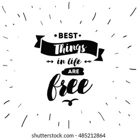 Best things in life are free. Inspirational quote, motivation. Typography for poster, invitation, greeting card or t-shirt. Vector lettering, inscription, calligraphy design. Text background