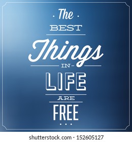 The Best Things In Life Are Free / Quote Typographic Background Design