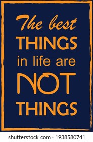 The best things in life are not things Inspiring quote Vector illustration