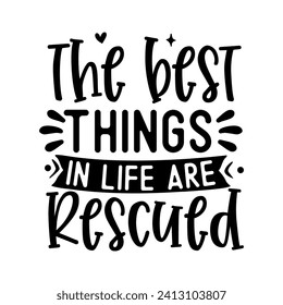 The best things in life are rescued   hand drawn vector art 