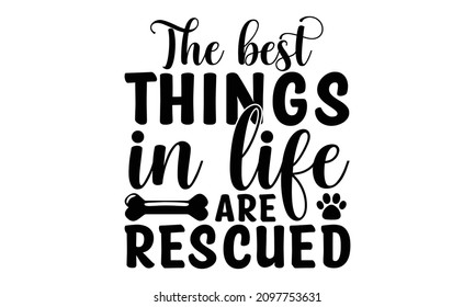 The best things in life are rescued -Inspirational quote about pets. Hand-drawn positive background. Vector motivational saying black and red ink on white isolated background.