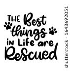 the best things in life are rescued lettering art for dog lover and cat lover 