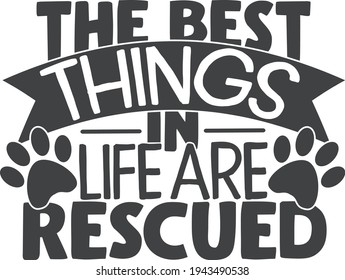 The best things in life are rescued | Pet mom quote