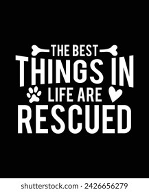 THE BEST THINGS IN LIFE ARE RESCUED TSHIRT DESIGN